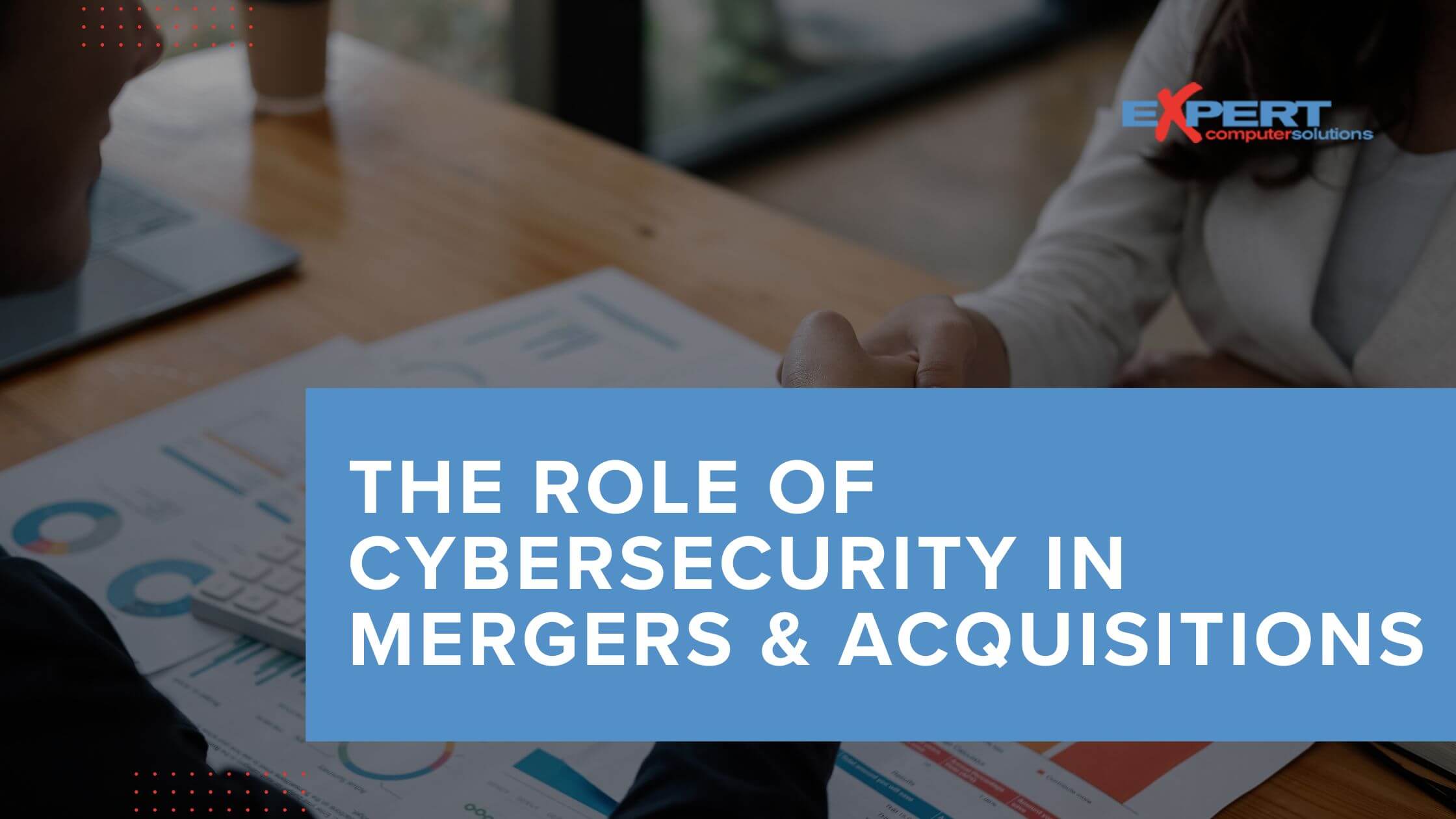 The Role of Cybersecurity in Mergers and Acquisitions