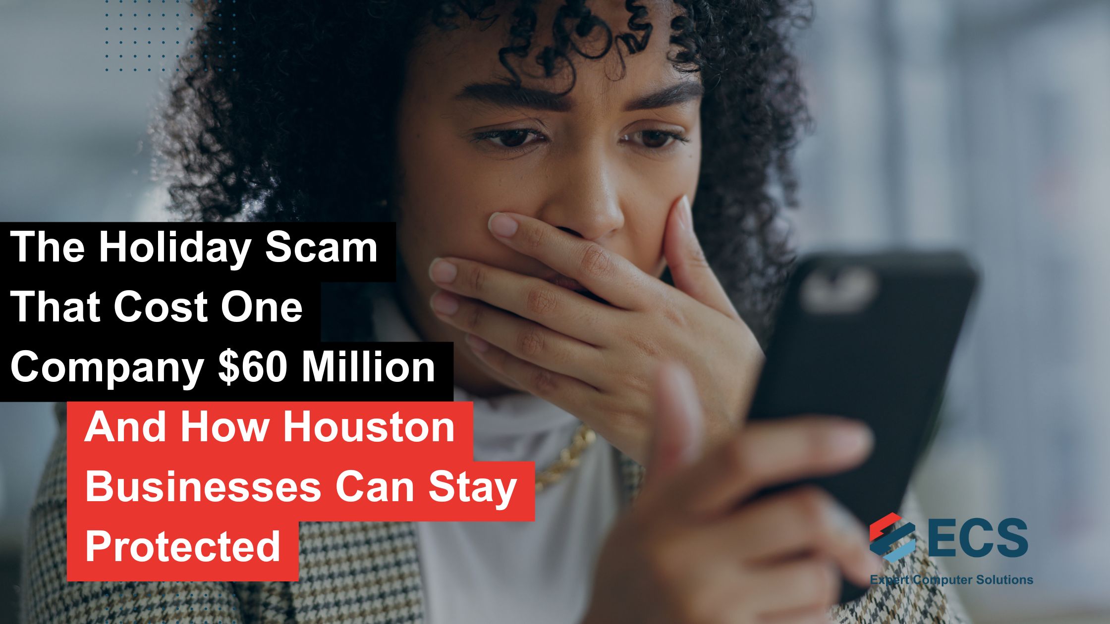 Holiday Cyber Scams: Protect Your Houston Business | ECS